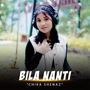 Download Lagu Chika Shenaz - Bila Nanti MP3 Download Lagu Chika Shenaz - Bila Nanti MP3