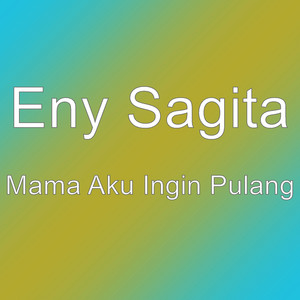 Download Lagu Eny Sagita - Mama Aku Ingin Pulang MP3 Download Lagu Eny Sagita - Mama Aku Ingin Pulang MP3