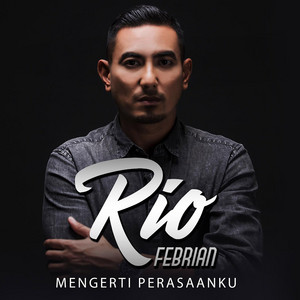 Download Lagu Rio Febrian - Mengerti Perasaanku MP3