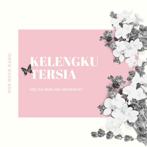 Download Lagu Melita Berlina Sembiring - Kelengku Tersia MP3 Download Lagu Melita Berlina Sembiring - Kelengku Tersia MP3