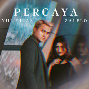 Download Lagu Zalelo, Yul Elias - Percaya MP3 Download Lagu Zalelo, Yul Elias - Percaya MP3