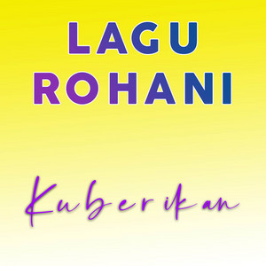 Download Lagu Lagu Rohani - Kuberikan MP3 Download Lagu Lagu Rohani - Kuberikan MP3