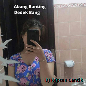 Download Lagu DJ Kapten Cantik - Abang Banting Dedek Bang MP3 Download Lagu DJ Kapten Cantik - Abang Banting Dedek Bang MP3