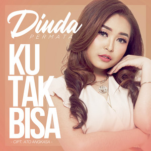 Download Lagu Dinda Permata - Ku Tak Bisa MP3 Download Lagu Dinda Permata - Ku Tak Bisa MP3