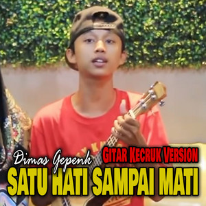 Download Lagu Dimas Gepenk - Satu Hati Sampai Mati - Gitar Kecruk Version MP3 Download Lagu Dimas Gepenk - Satu Hati Sampai Mati - Gitar Kecruk Version MP3