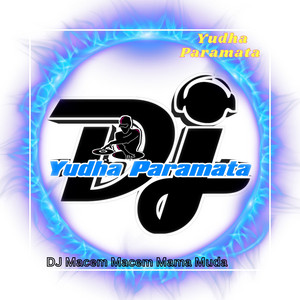 Download Lagu Yudha Paramata - DJ Macem Macem Mama Muda MP3 Download Lagu Yudha Paramata - DJ Macem Macem Mama Muda MP3