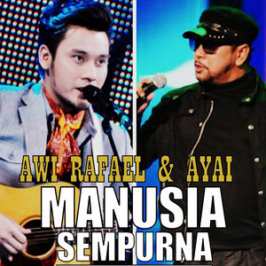 Download Lagu Awi Rafael, Ayai - Manusia Sempurna MP3 Download Lagu Awi Rafael, Ayai - Manusia Sempurna MP3