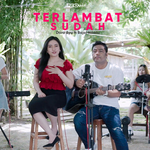 Download Lagu Dara Ayu, Bajol Ndanu - Terlambat Sudah MP3 Download Lagu Dara Ayu, Bajol Ndanu - Terlambat Sudah MP3