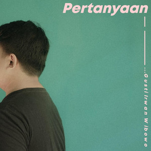 Download Lagu Gusti Irwan Wibowo - Pertanyaan MP3 Download Lagu Gusti Irwan Wibowo - Pertanyaan MP3