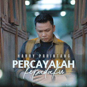 Download Lagu Harry Parintang - Percayalah Kepadaku MP3