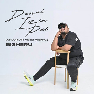 Download Lagu Bigheru - Denai Izin Pai - Undur Diri versi Minang MP3 Download Lagu Bigheru - Denai Izin Pai - Undur Diri versi Minang MP3