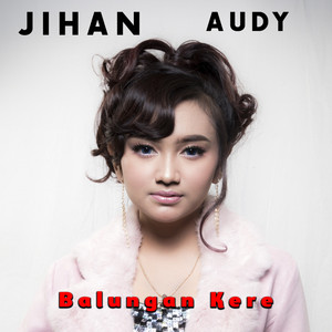 Download Lagu Jihan Audy - Balungan Kere MP3