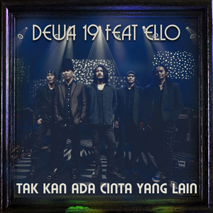 Download Lagu Dewa 19, Ello - Tak Kan Ada Cinta Yang Lain MP3 Download Lagu Dewa 19, Ello - Tak Kan Ada Cinta Yang Lain MP3