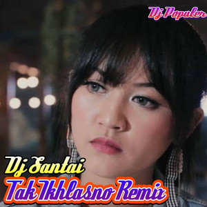 Download Lagu Dj Populer - Dj Santai Tak Ikhlasno Remix Populer MP3 Download Lagu Dj Populer - Dj Santai Tak Ikhlasno Remix Populer MP3