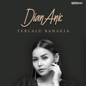 Download Lagu Dian Anic - Terlalu Bahagia MP3 Download Lagu Dian Anic - Terlalu Bahagia MP3