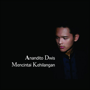 Download Lagu Anandito Dwis - Mencintai Kehilangan MP3 Download Lagu Anandito Dwis - Mencintai Kehilangan MP3