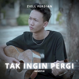 Download Lagu Ziell Ferdian - Tak Ingin Pergi - Akustik MP3 Download Lagu Ziell Ferdian - Tak Ingin Pergi - Akustik MP3
