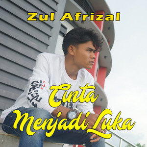 Download Lagu Zul Afrizal - Cinta Menjadi Luka MP3 Download Lagu Zul Afrizal - Cinta Menjadi Luka MP3