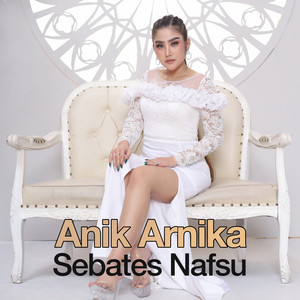 Download Lagu Anik Arnika - Sebates Nafsu MP3 Download Lagu Anik Arnika - Sebates Nafsu MP3