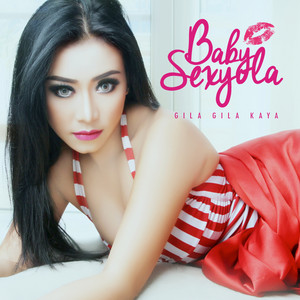 Download Lagu Baby Sexyola - Gila Gila Kaya MP3 Download Lagu Baby Sexyola - Gila Gila Kaya MP3
