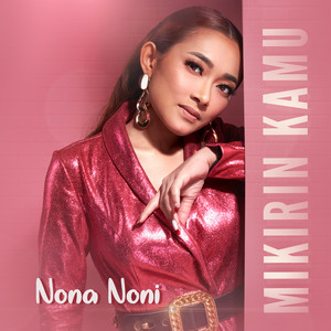 Download Lagu Nona Noni - Mikirin Kamu MP3