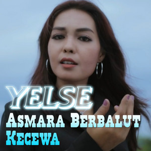 Download Lagu Yelse - Asmara Berbalut Kecewa MP3 Download Lagu Yelse - Asmara Berbalut Kecewa MP3