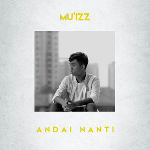 Download Lagu Mu’izz - Andai Nanti MP3 Download Lagu Mu’izz - Andai Nanti MP3