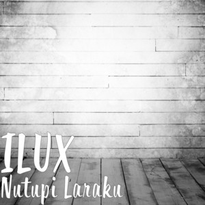 Download Lagu ILUX - Nutupi Laraku MP3