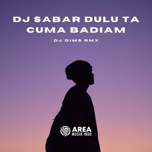 Download Lagu DJ DIMS - DJ SABAR DULU TA CUMA BADIAM MP3