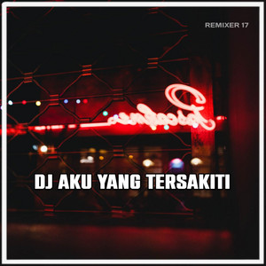 Download Lagu REMIXER 17 - DJ Aku Yang Tersakiti MP3 Download Lagu REMIXER 17 - DJ Aku Yang Tersakiti MP3