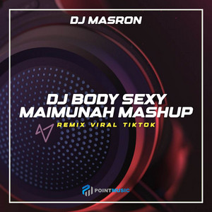 Download Lagu DJ Masron - DJ Body Sexy Maimuna Mashup MP3 Download Lagu DJ Masron - DJ Body Sexy Maimuna Mashup MP3