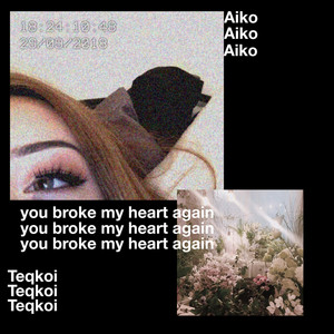 Download Lagu Teqkoi, Aiko - You Broke My Heart Again MP3 Download Lagu Teqkoi, Aiko - You Broke My Heart Again MP3