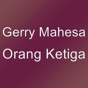 Download Lagu Gerry Mahesa - Orang Ketiga MP3 Download Lagu Gerry Mahesa - Orang Ketiga MP3