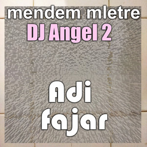 Download Lagu Adi fajar - mendem mletre - Dj Angel 2 MP3