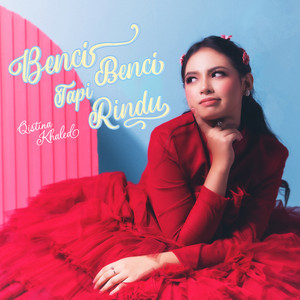 Download Lagu Qistina Khaled - Benci Benci Tapi Rindu MP3 Download Lagu Qistina Khaled - Benci Benci Tapi Rindu MP3