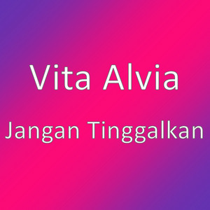 Download Lagu Vita Alvia - Jangan Tinggalkan MP3 Download Lagu Vita Alvia - Jangan Tinggalkan MP3