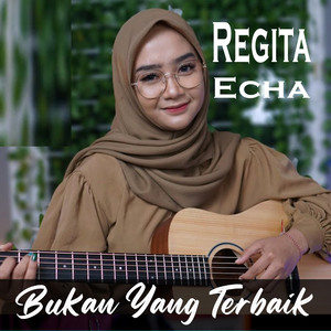 Download Lagu Regita Echa - Bukan Yang Terbaik MP3 Download Lagu Regita Echa - Bukan Yang Terbaik MP3