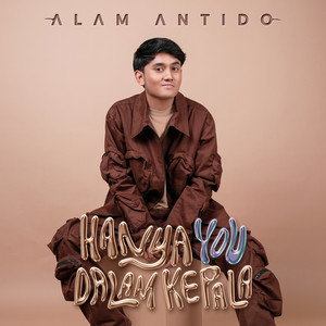 Download Lagu Alam Antido - Hanya You Dalam Kepala MP3 Download Lagu Alam Antido - Hanya You Dalam Kepala MP3