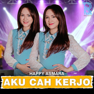 Download Lagu Happy Asmara - Aku Cah Kerjo MP3