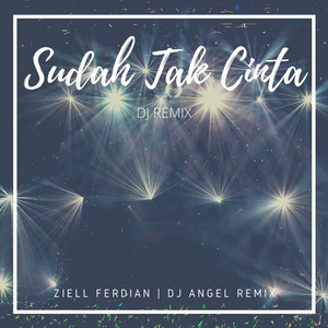 Download Lagu DJ ANGEL REMIX, Ziell Ferdian - Sudah Tak Cinta - DJ Remix MP3 Download Lagu DJ ANGEL REMIX, Ziell Ferdian - Sudah Tak Cinta - DJ Remix MP3