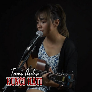 Download Lagu Tami Aulia - Kunci Hati MP3 Download Lagu Tami Aulia - Kunci Hati MP3