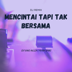 Download Lagu Cut Rani Auliza, Putra Sporc - Mencintai Tapi Tak Bersama (DJ Remix) MP3 Download Lagu Cut Rani Auliza, Putra Sporc - Mencintai Tapi Tak Bersama (DJ Remix) MP3