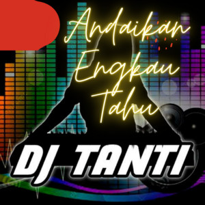 Download Lagu DJ Tanti Eriana - Andaikan Engkau Tahu MP3