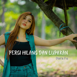 Download Lagu Dara FU - Pergi Hilang dan Lupakan MP3