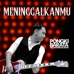Download Lagu Pongki Barata, The Dangerous Band - Meninggalkanmu MP3 Download Lagu Pongki Barata, The Dangerous Band - Meninggalkanmu MP3