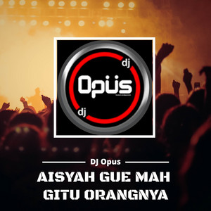 Download Lagu DJ Opus - Aisyah Gue Mah Gitu Orangnya MP3 Download Lagu DJ Opus - Aisyah Gue Mah Gitu Orangnya MP3