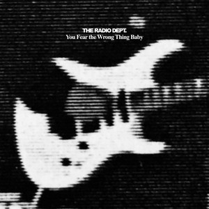 Download Lagu The Radio Dept. - You Fear the Wrong Thing Baby - radio edit MP3 Download Lagu The Radio Dept. - You Fear the Wrong Thing Baby - radio edit MP3