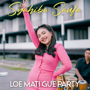 Download Lagu Syahiba Saufa - Loe Mati Gue Party MP3 Download Lagu Syahiba Saufa - Loe Mati Gue Party MP3