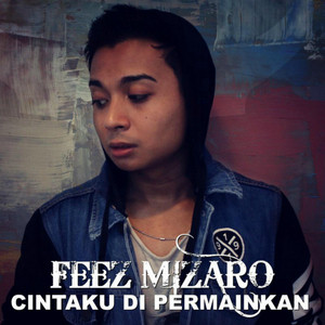 Download Lagu Feez Mizaro - Cintaku Di Permainkan MP3 Download Lagu Feez Mizaro - Cintaku Di Permainkan MP3