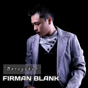 Download Lagu Firman Blank - Bersyukur MP3 Download Lagu Firman Blank - Bersyukur MP3